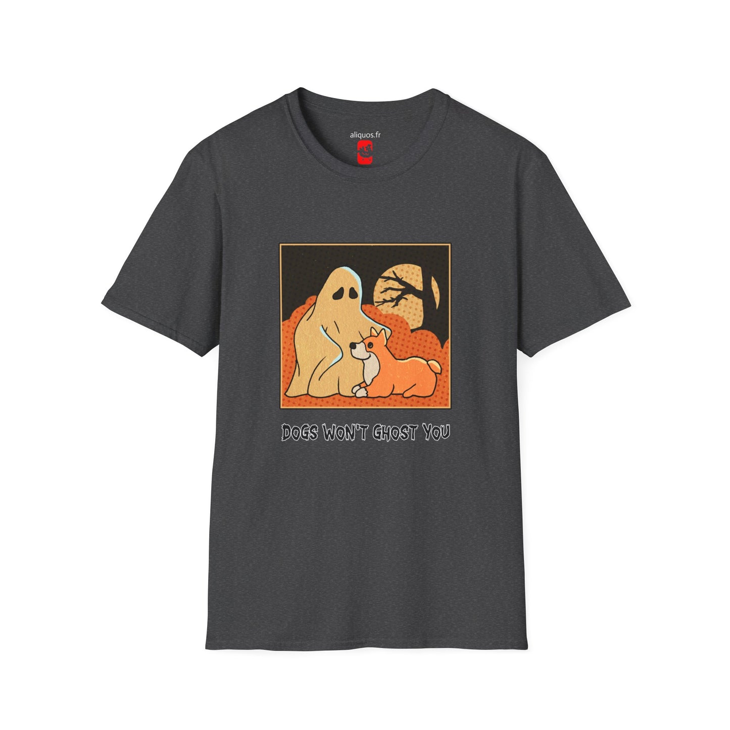 Unisex T-Shirt - 'Dogs won't ghost you' - ALIQUOS