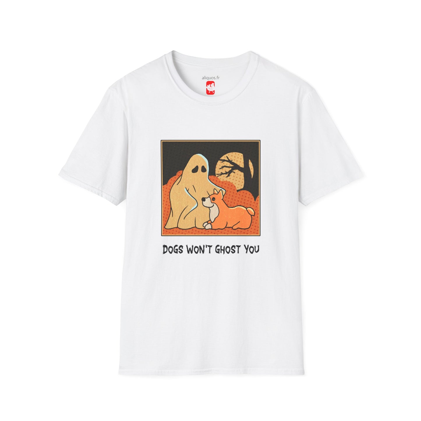 Unisex T-Shirt - 'Dogs won't ghost you' - ALIQUOS